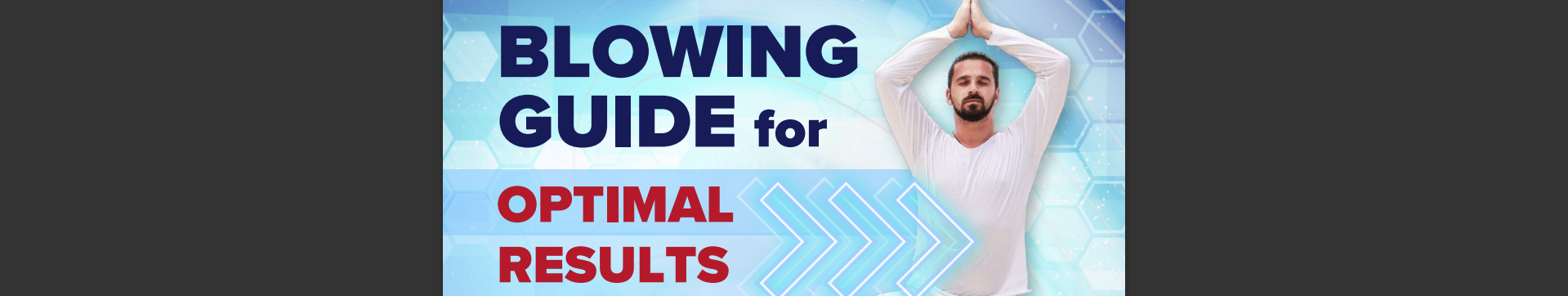 Blowing Guide for Optimal Results Blowing Guide for Optimal Results