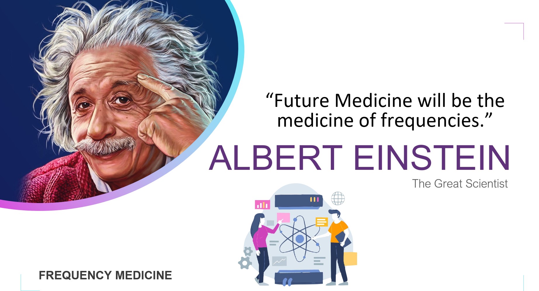 The Future of Medicine is Frequency! Albert Esinstein